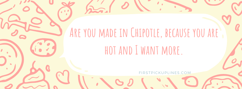 Hot Chipotle Pick up Lines