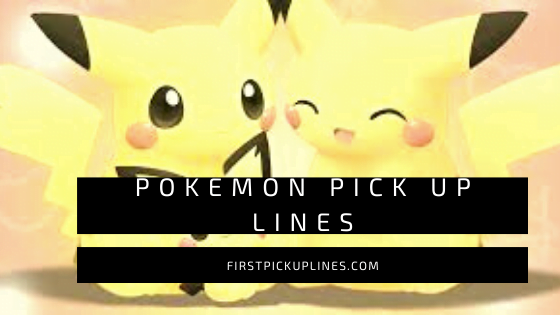 Pokemon Pick Up Lines 1