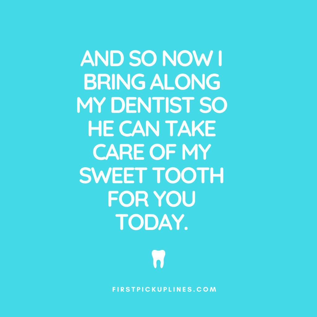 Stupid Dentist Pick up Lines