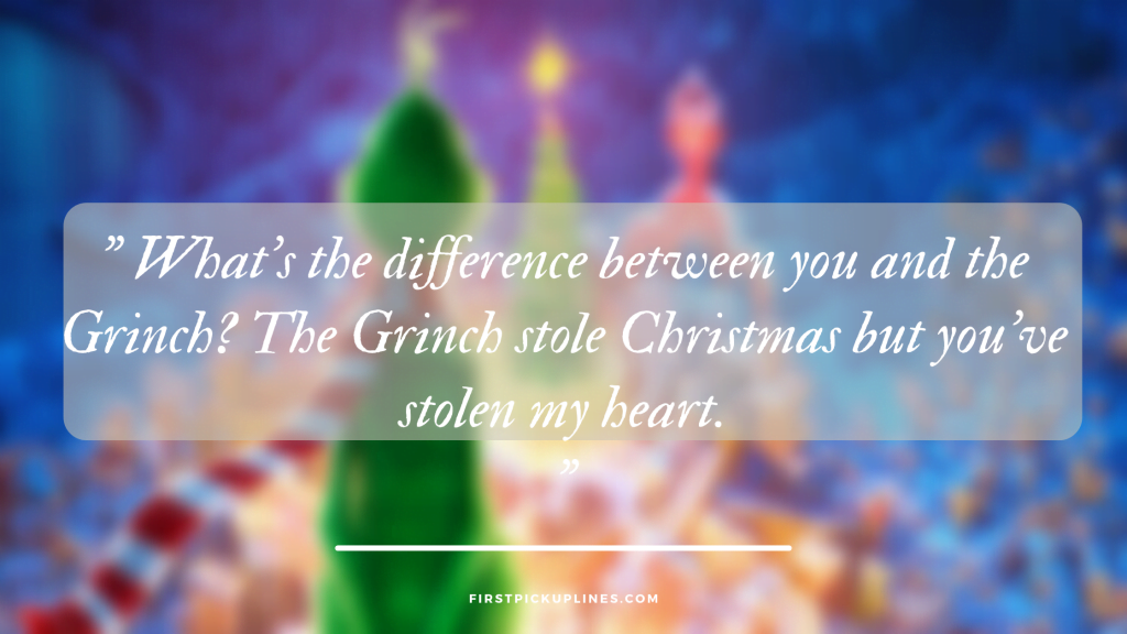 Grinch Pick Up Lines