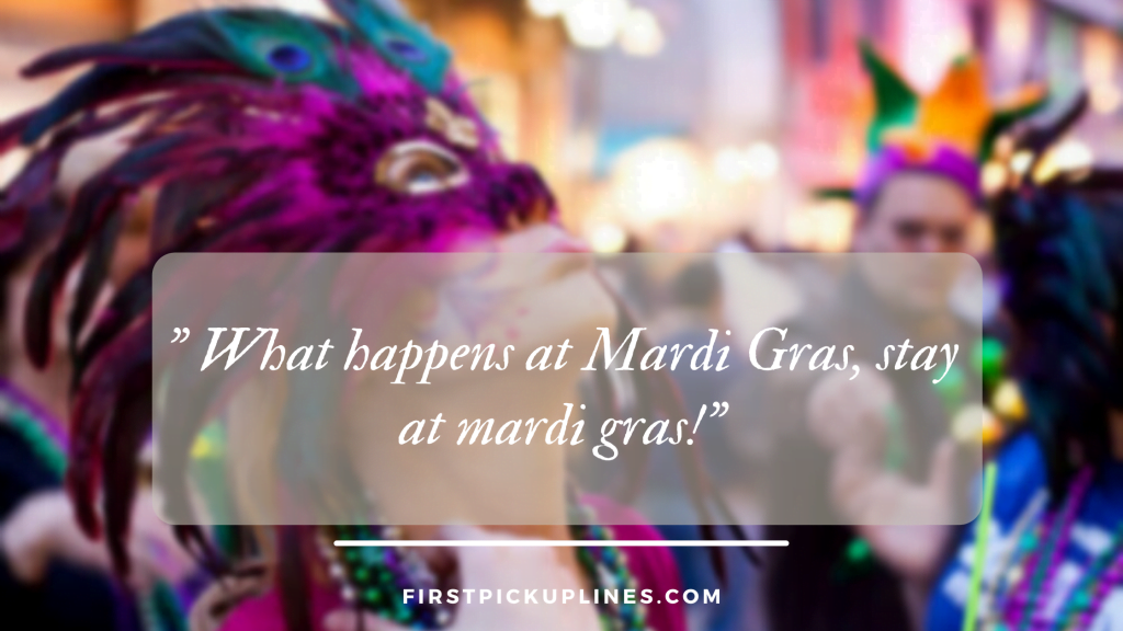 Awesome Pick Up Lines For Mardi Gras.