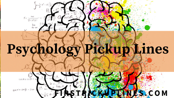 Psychology Pickup Lines